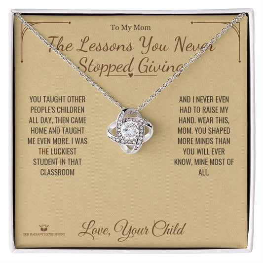 The Lessons You Never Stopped Giving - Love Knot Necklace for Mom - personalized keepsake gift from SKH Radiant Expressions