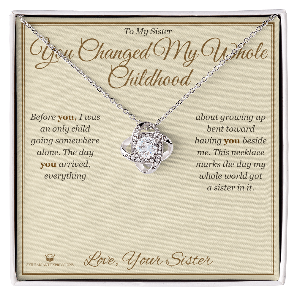 You Changed My Whole Childhood - Love Knot Necklace for Sister - personalized keepsake gift from SKH Radiant Expressions
