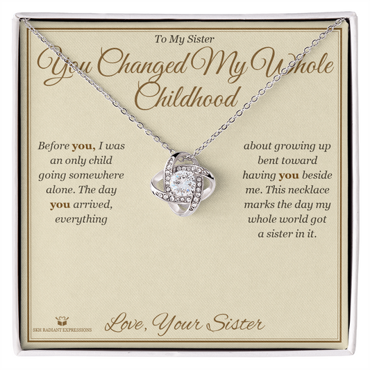 You Changed My Whole Childhood - Love Knot Necklace for Sister - personalized keepsake gift from SKH Radiant Expressions