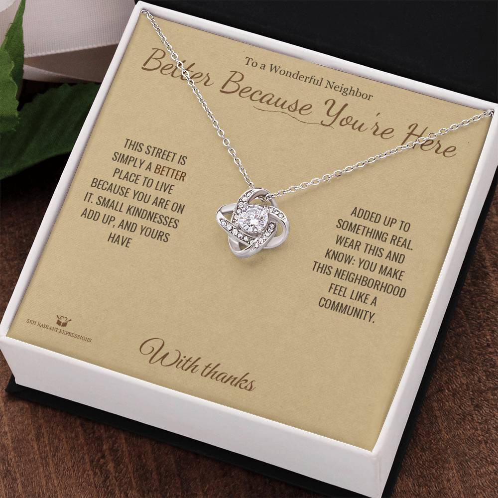 Better Because You're Here - Love Knot Necklace for Neighbor