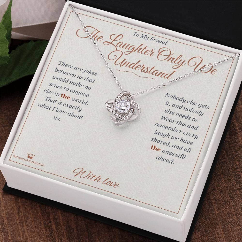 The Laughter Only We Understand - Love Knot Necklace for Friend