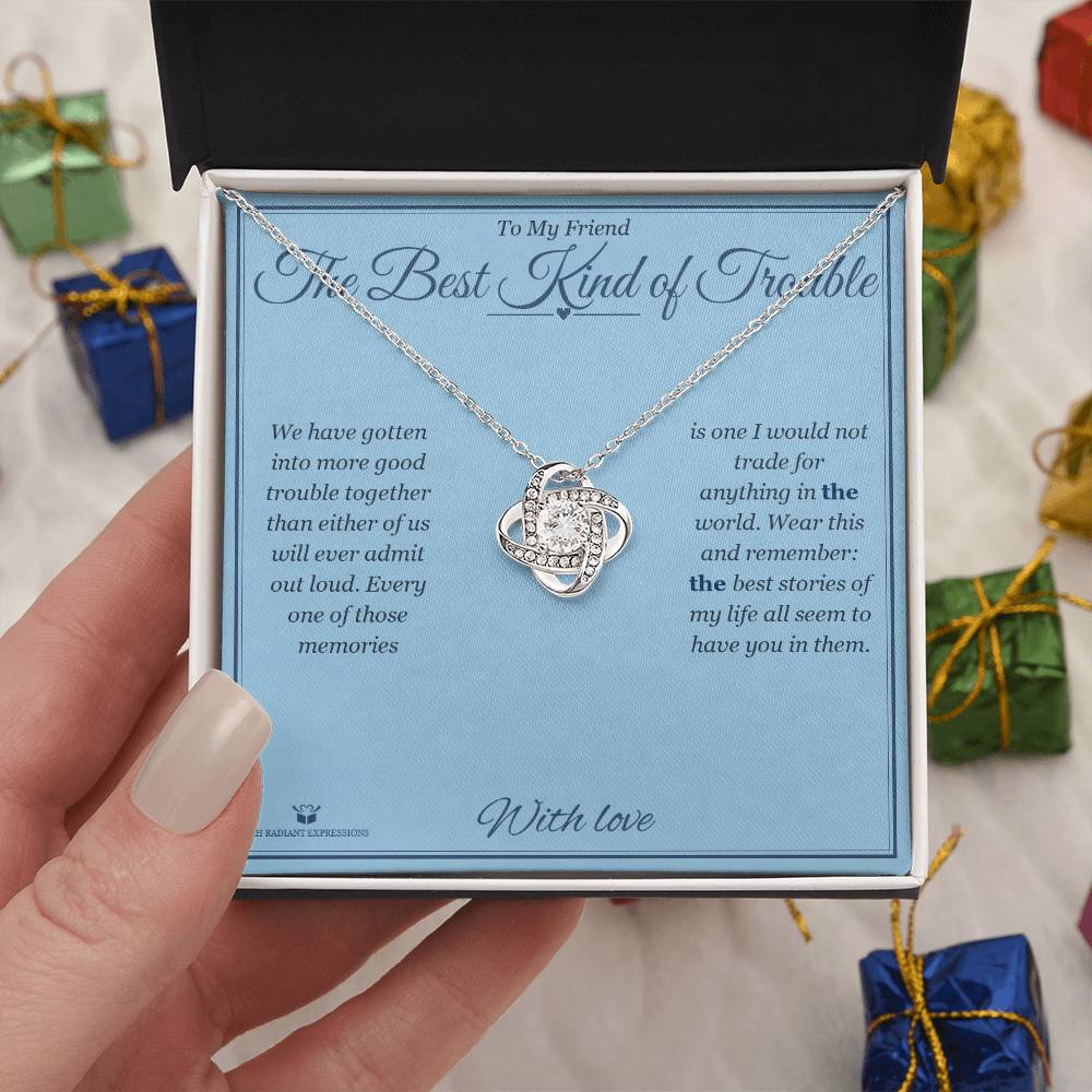 The Best Kind of Trouble - Love Knot Necklace for Friend