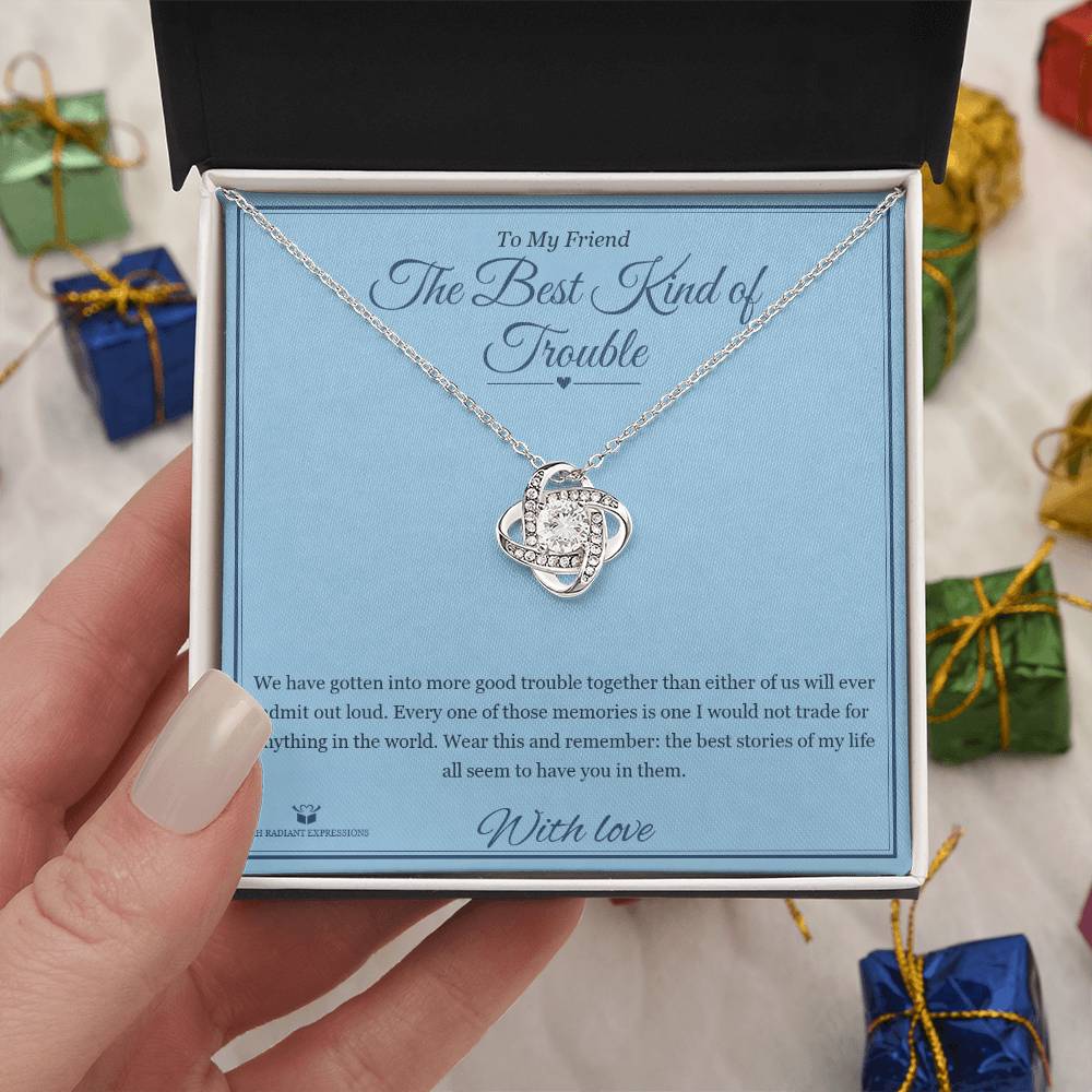 The Best Kind of Trouble - Love Knot Necklace for Friend