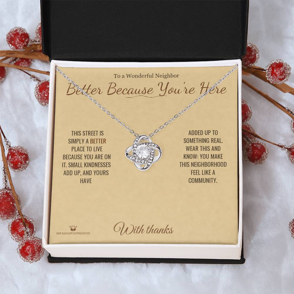 Better Because You're Here - Love Knot Necklace for Neighbor