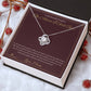 The Advice I Still Give - Love Knot Necklace for Daughter