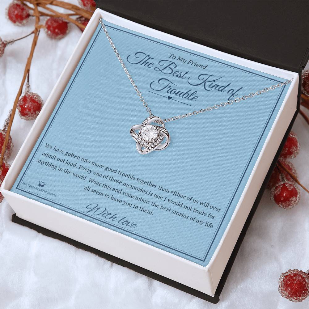 The Best Kind of Trouble - Love Knot Necklace for Friend