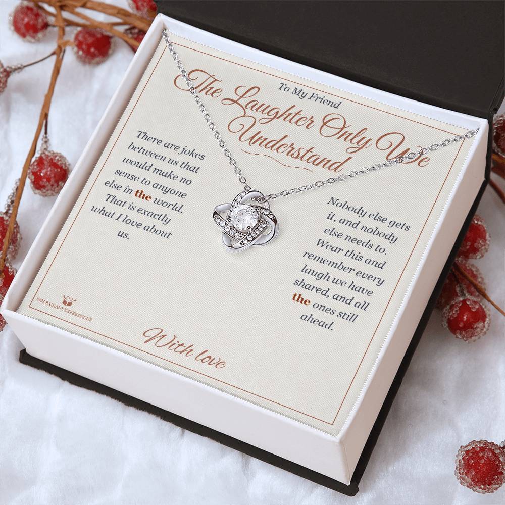 The Laughter Only We Understand - Love Knot Necklace for Friend