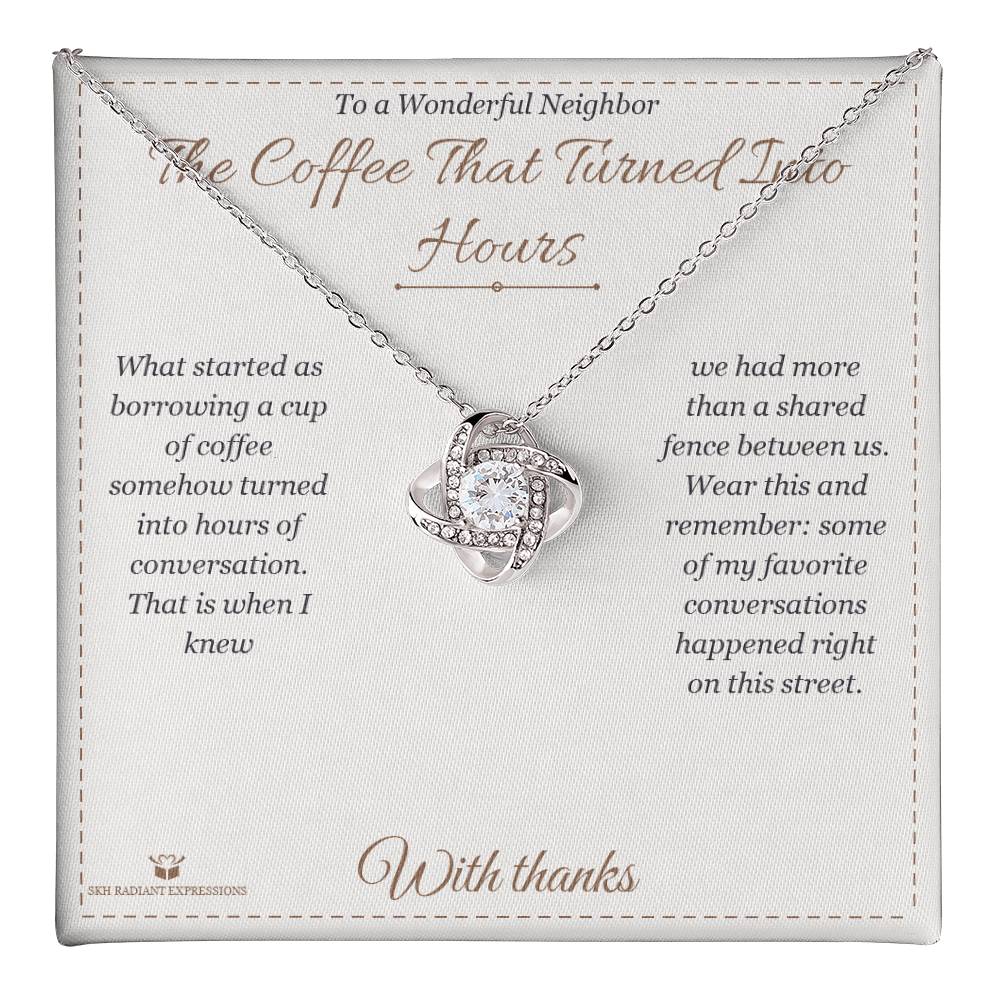 The Coffee That Turned Into Hours - Love Knot Necklace for Neighbor