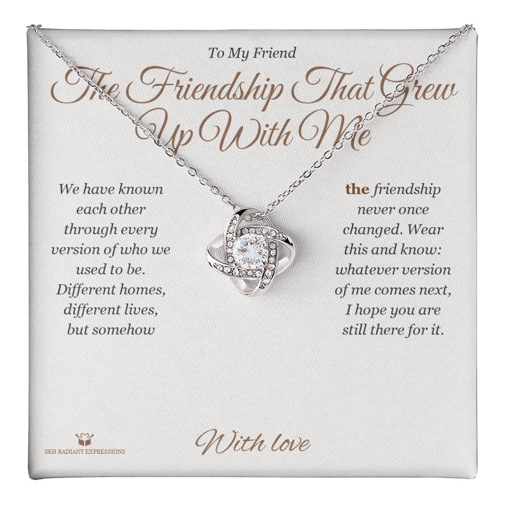 The Friendship That Grew Up With Me - Love Knot Necklace for Friend