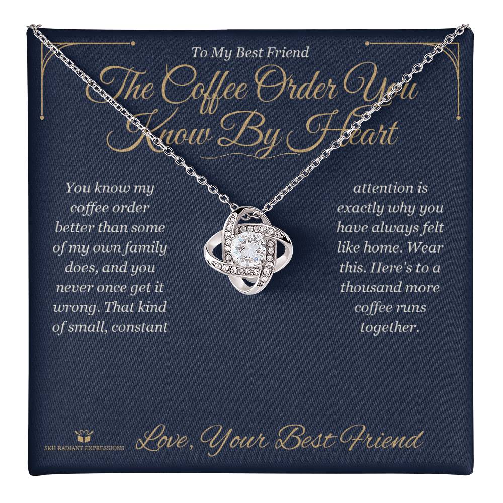 The Coffee Order You Know By Heart - Love Knot Necklace for Best Friend