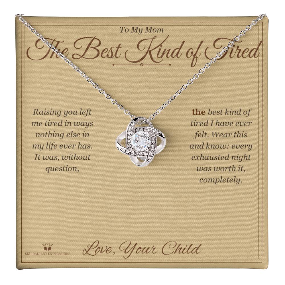 The Best Kind of Tired - Love Knot Necklace for Mom