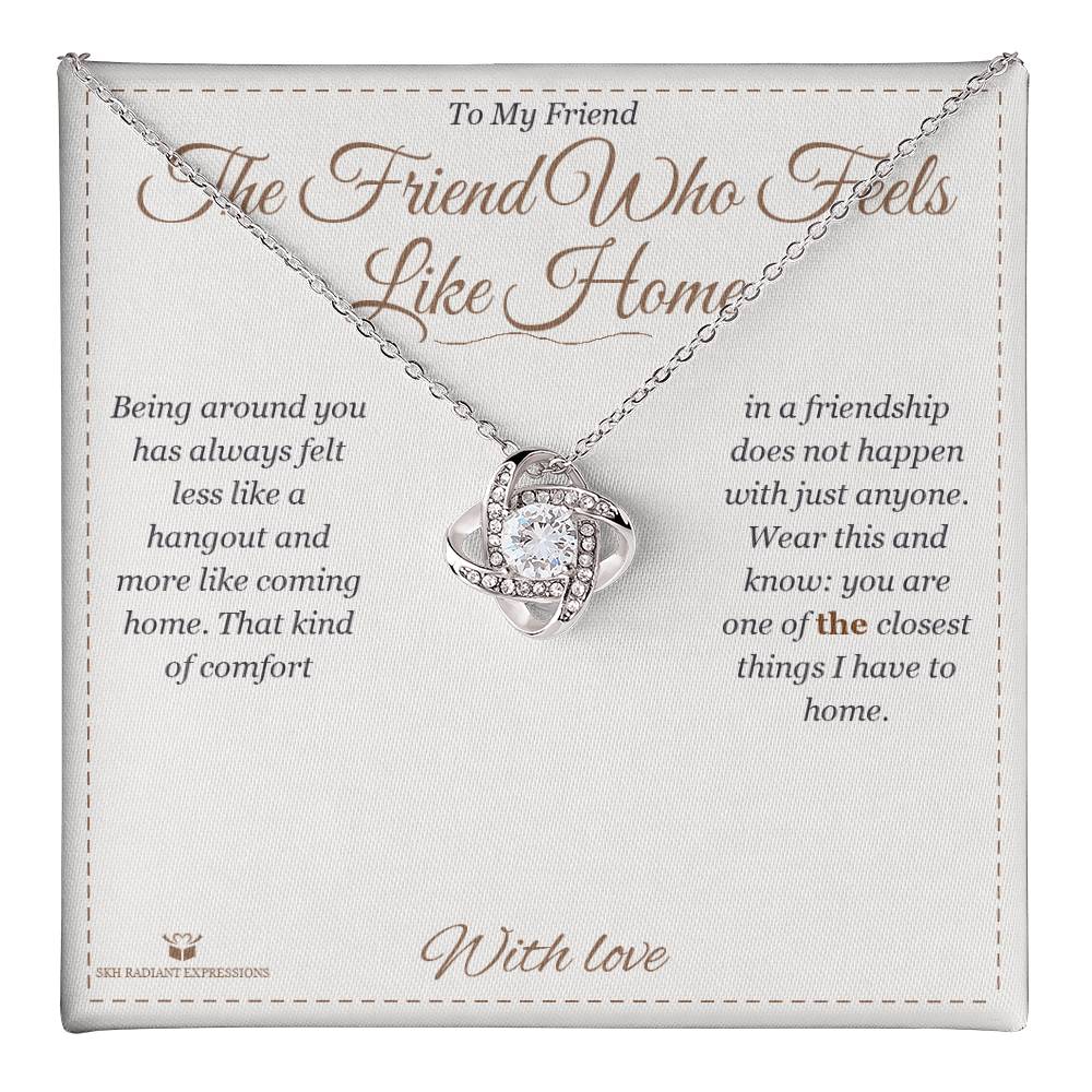 The Friend Who Feels Like Home - Love Knot Necklace for Friend