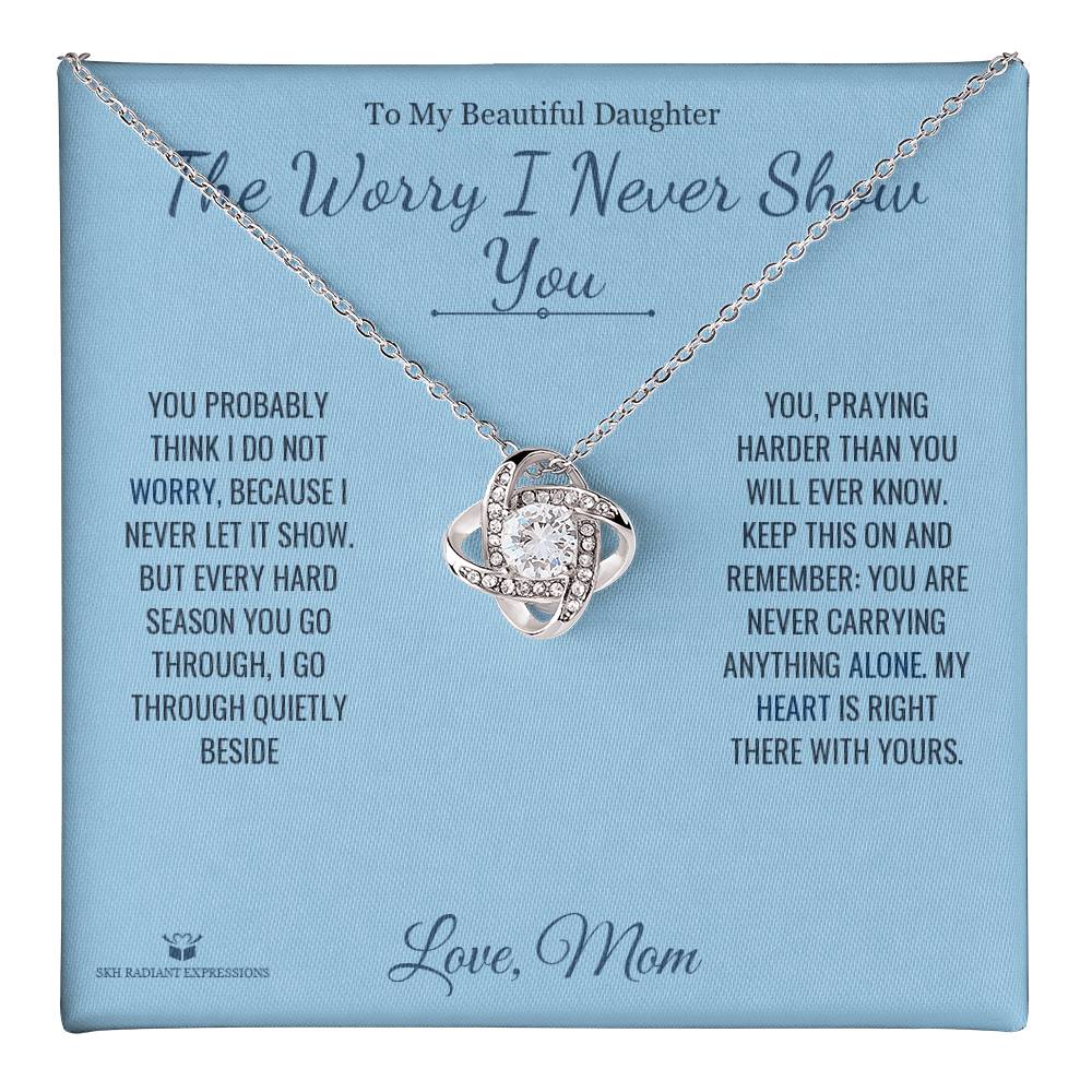 The Worry I Never Show You - Love Knot Necklace for Daughter