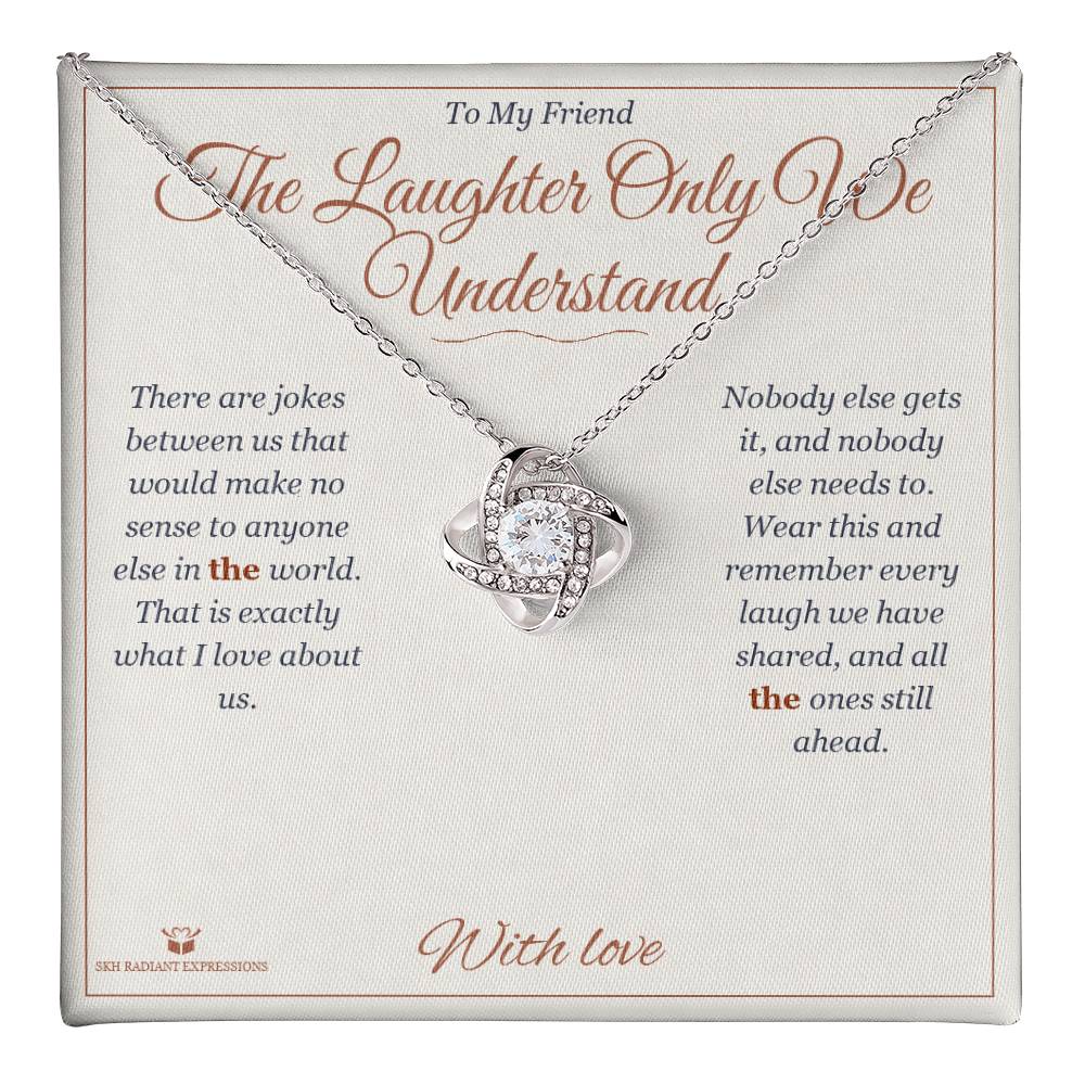 The Laughter Only We Understand - Love Knot Necklace for Friend