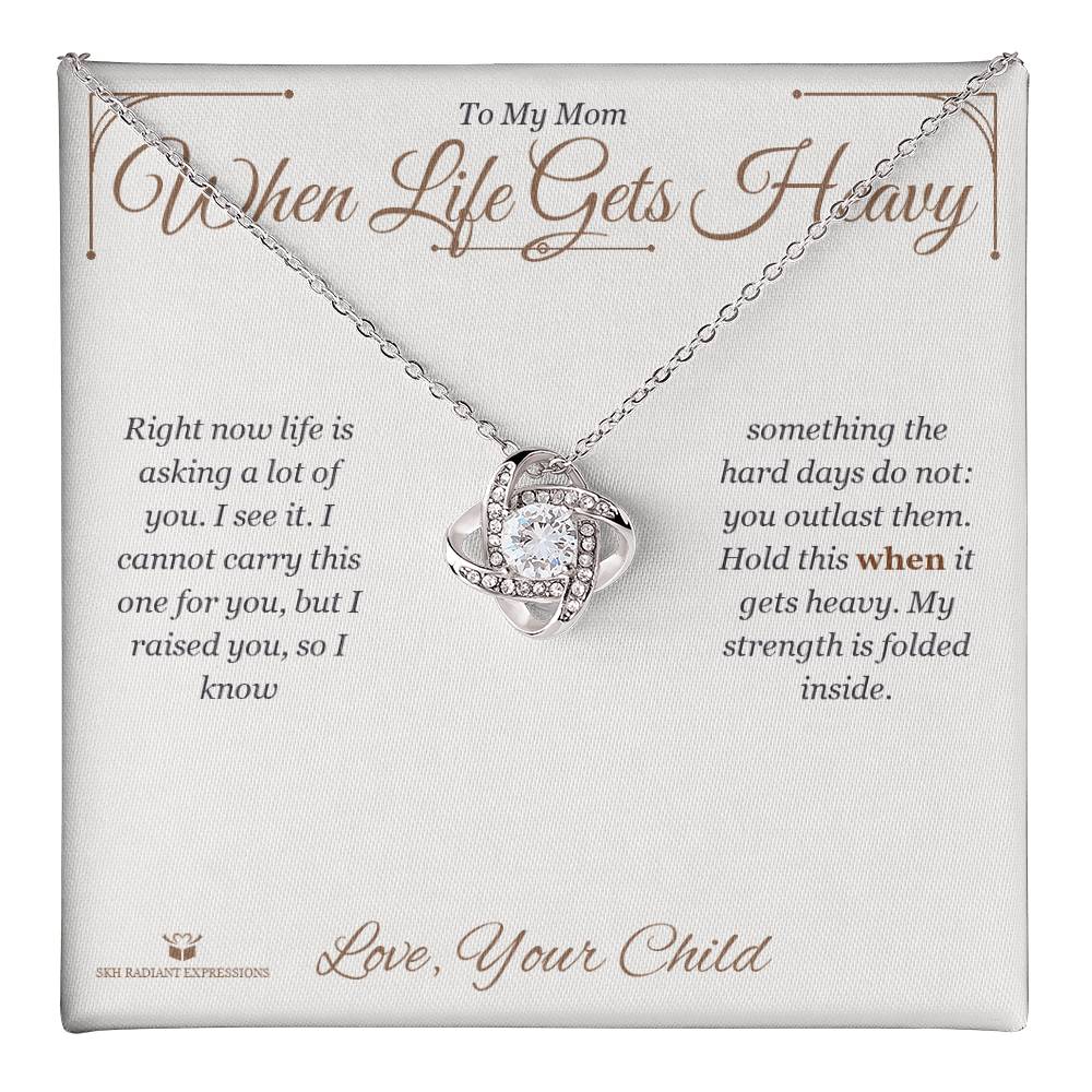 When Life Gets Heavy - Love Knot Necklace for Mom