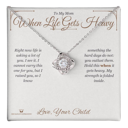 When Life Gets Heavy - Love Knot Necklace for Mom