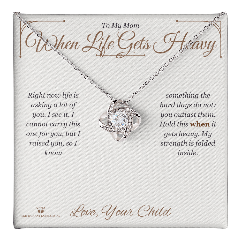 When Life Gets Heavy - Love Knot Necklace for Mom