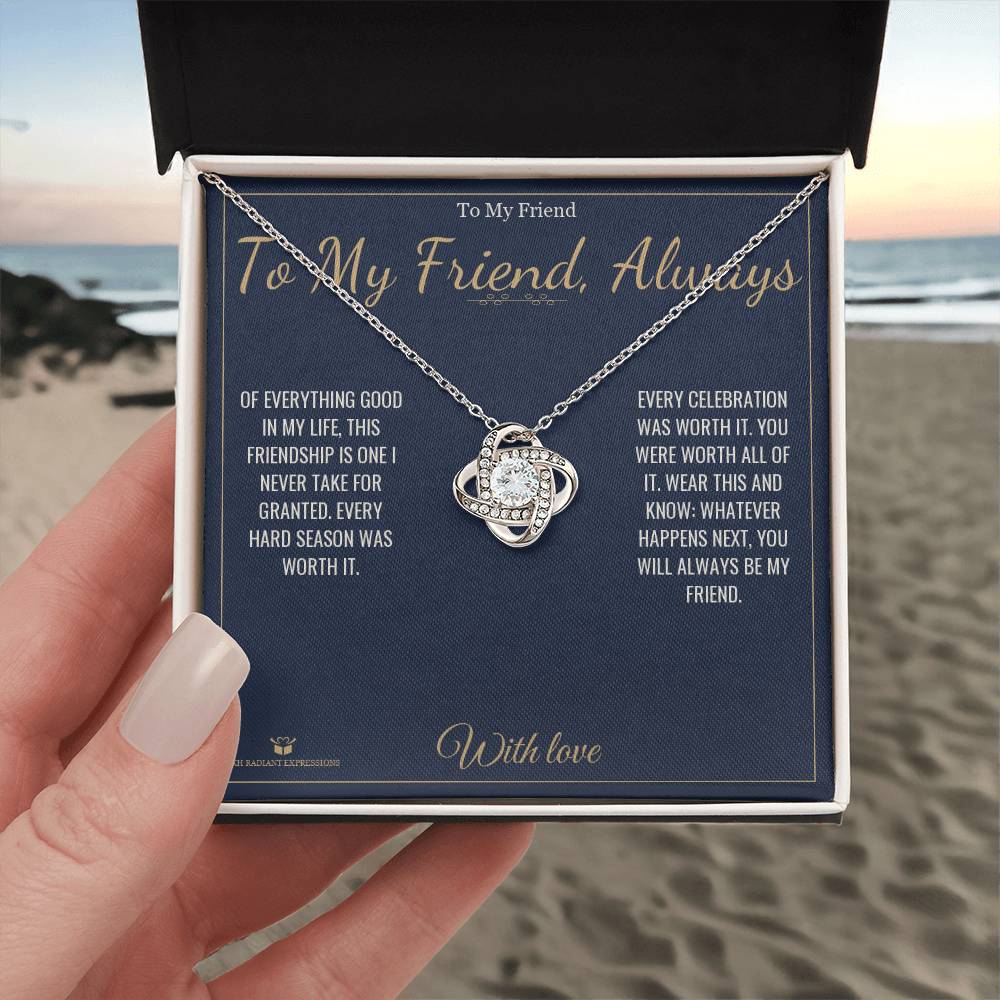 To My Friend, Always - Love Knot Necklace for Friend - personalized keepsake gift from SKH Radiant Expressions