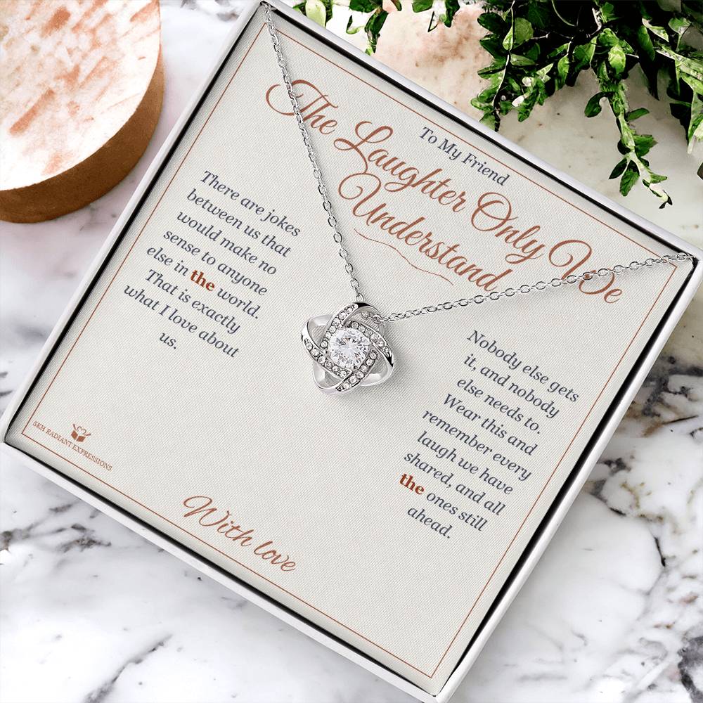 The Laughter Only We Understand - Love Knot Necklace for Friend