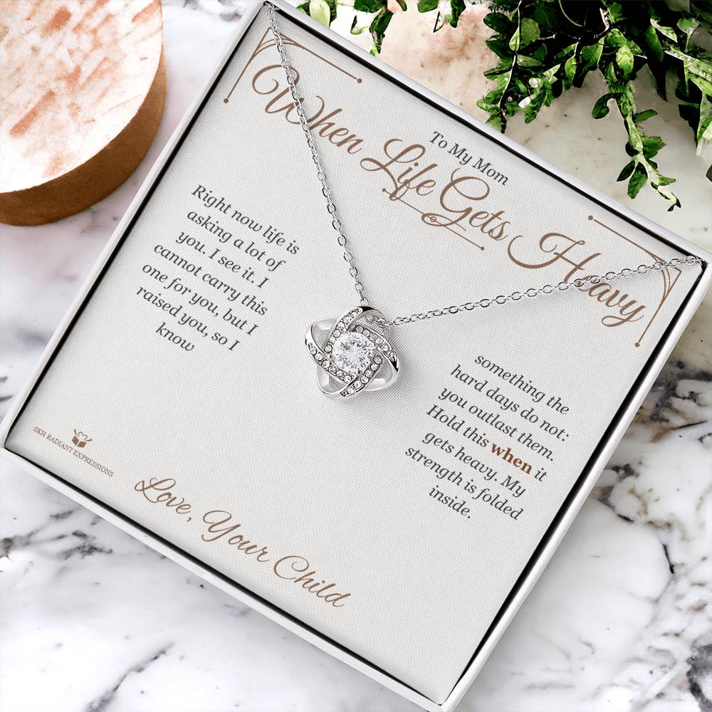 When Life Gets Heavy - Love Knot Necklace for Mom