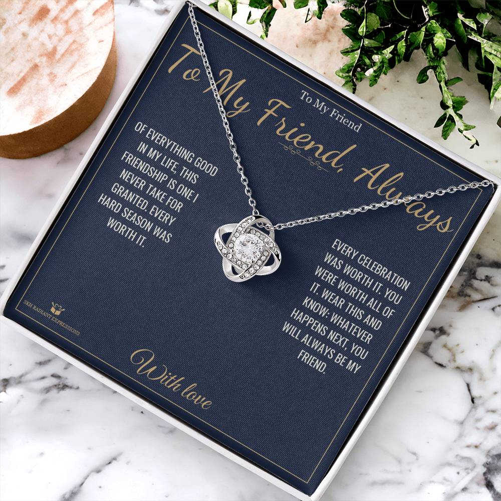 To My Friend, Always - Love Knot Necklace for Friend - personalized keepsake gift from SKH Radiant Expressions