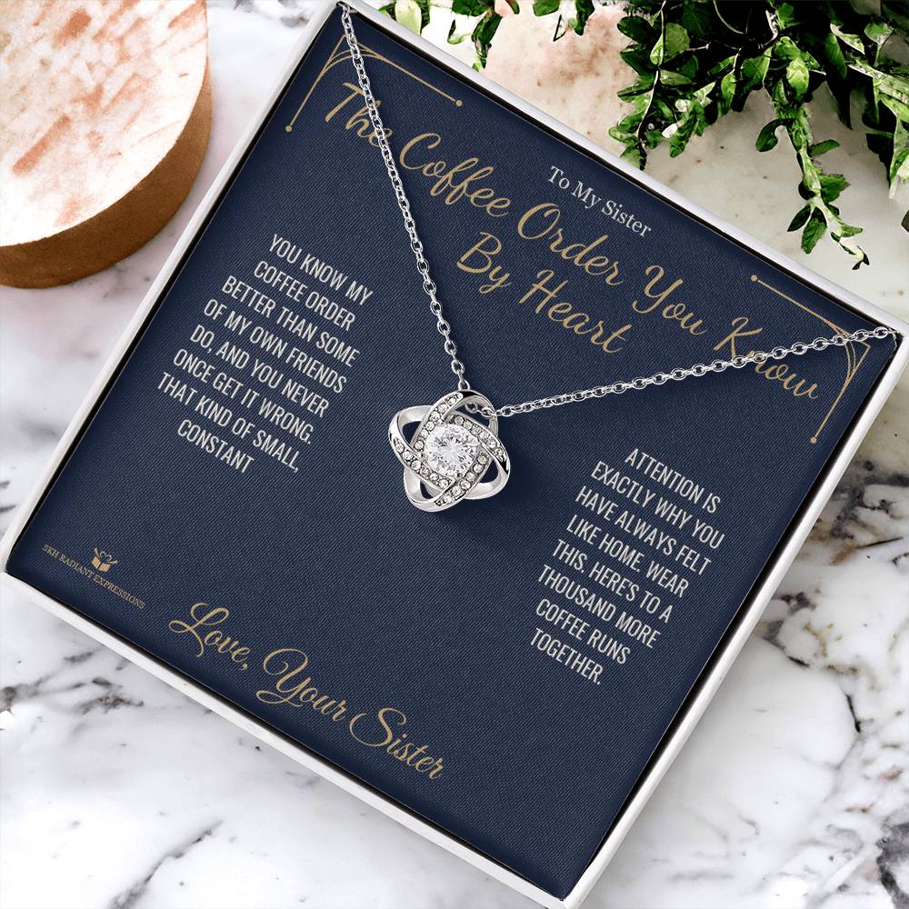 The Coffee Order You Know By Heart - Love Knot Necklace for Sister - personalized keepsake gift from SKH Radiant Expressions