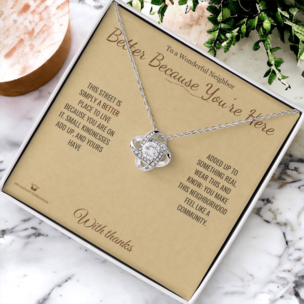 Better Because You're Here - Love Knot Necklace for Neighbor - personalized keepsake gift from SKH Radiant Expressions