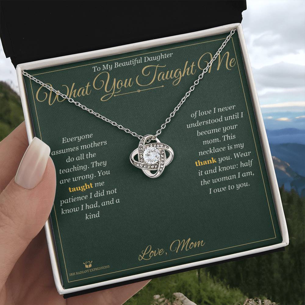 What You Taught Me - Love Knot Necklace for Daughter - personalized keepsake gift from SKH Radiant Expressions