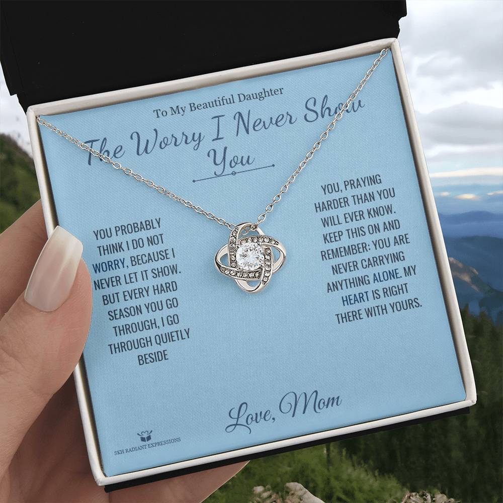 The Worry I Never Show You - Love Knot Necklace for Daughter - personalized keepsake gift from SKH Radiant Expressions