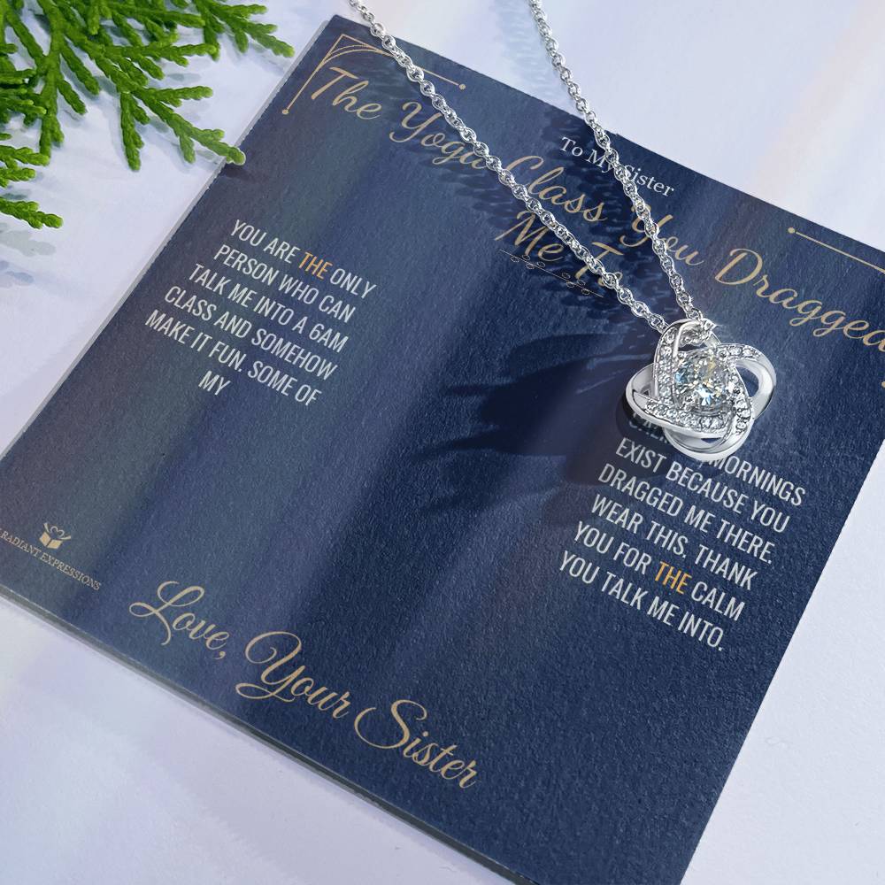 The Yoga Class You Dragged Me To - Love Knot Necklace for Sister - personalized keepsake gift from SKH Radiant Expressions