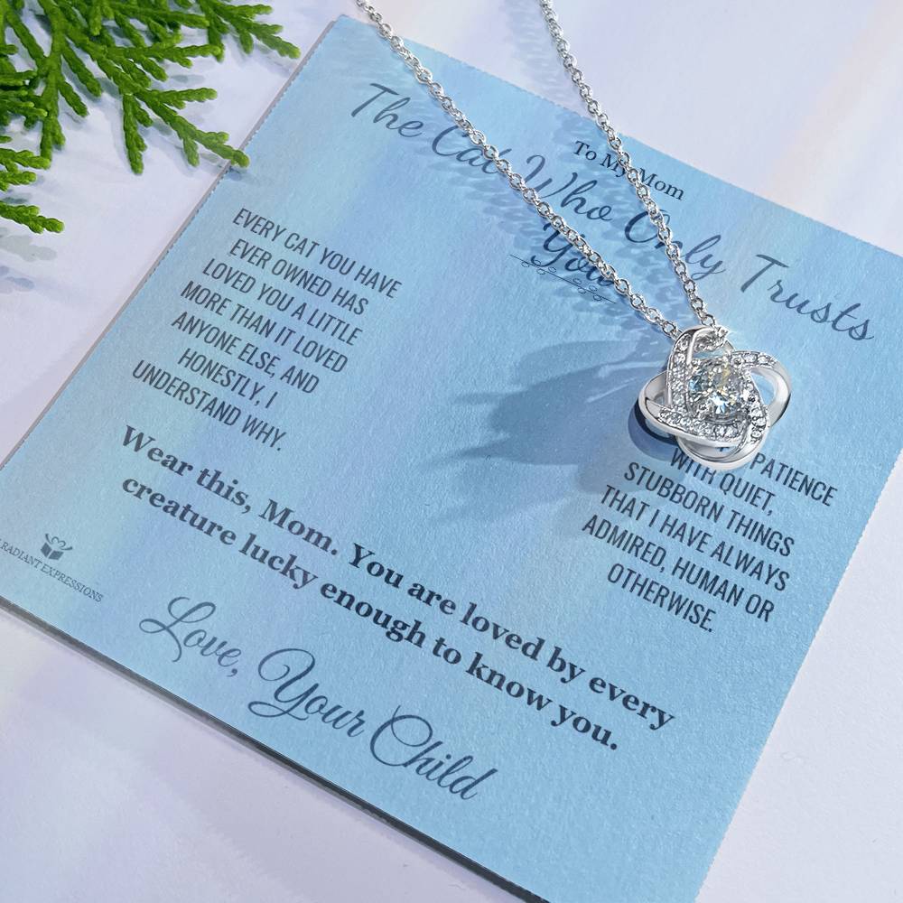 The Cat Who Only Trusts You - Love Knot Necklace for Mom - personalized keepsake gift from SKH Radiant Expressions