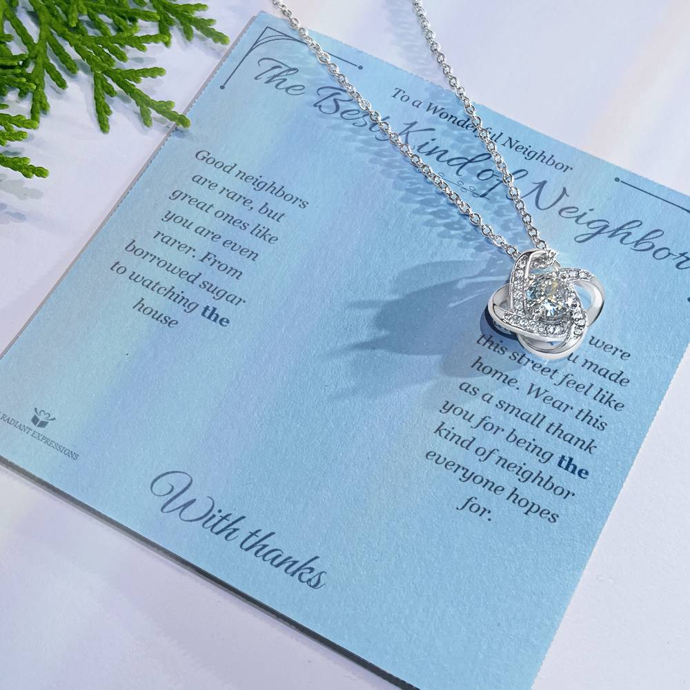 The Best Kind of Neighbor - Love Knot Necklace for Neighbor