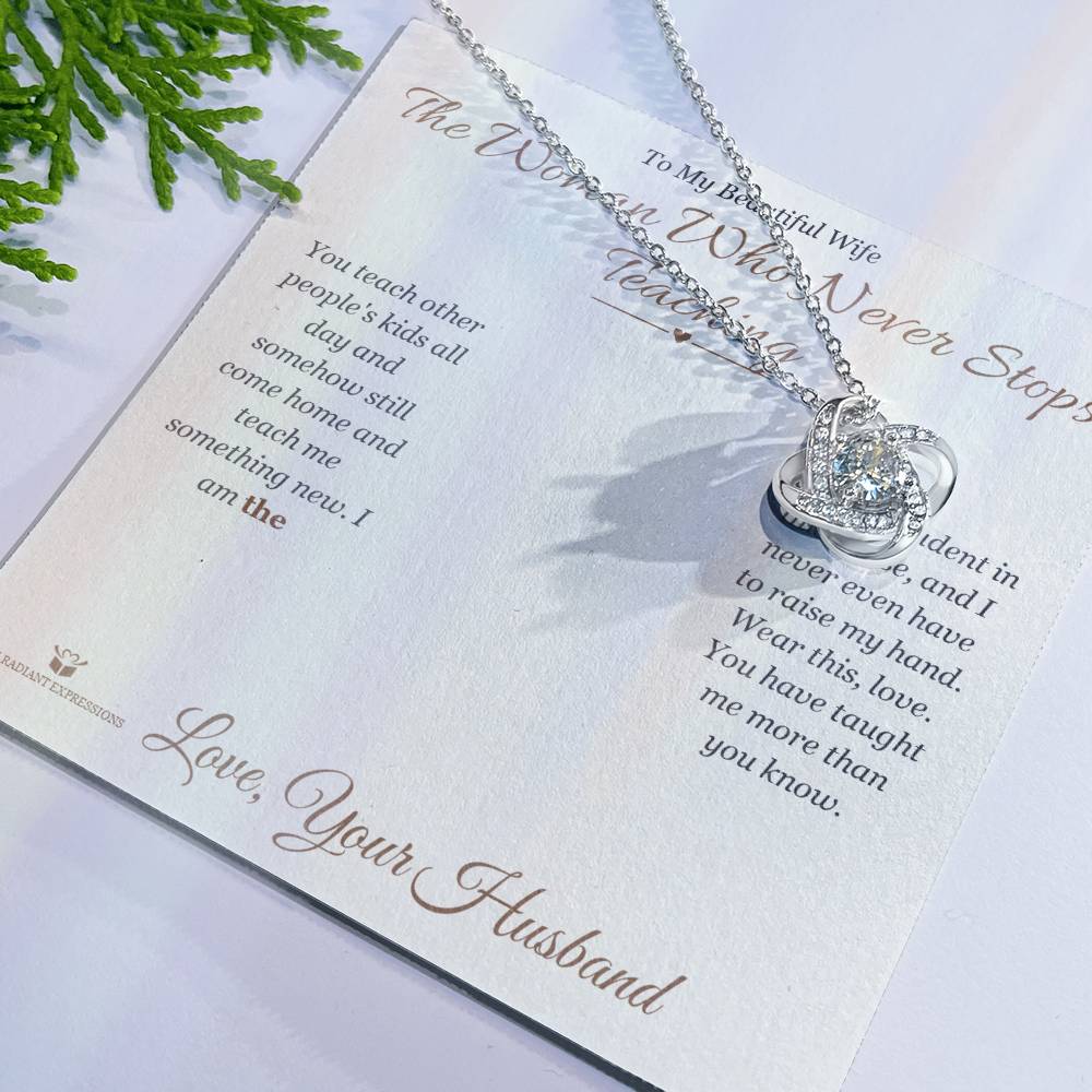 The Woman Who Never Stops Teaching - Love Knot Necklace for Wife - personalized keepsake gift from SKH Radiant Expressions