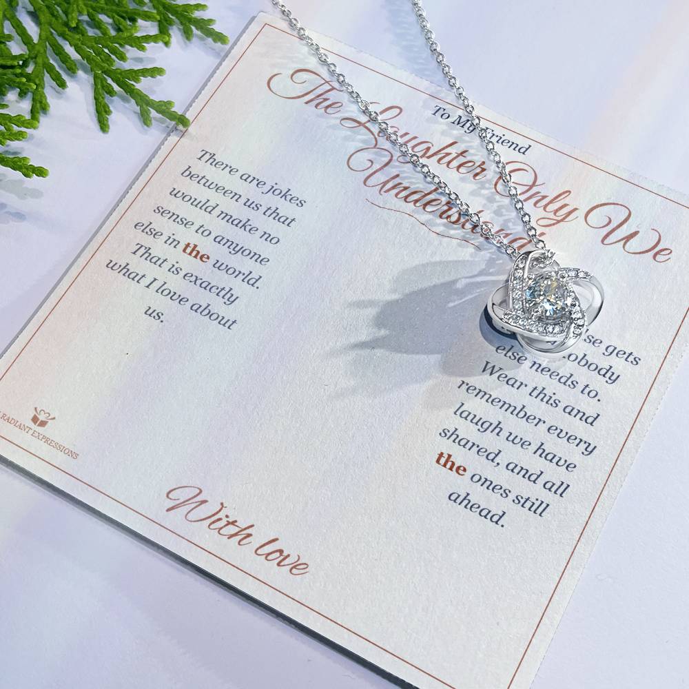 The Laughter Only We Understand - Love Knot Necklace for Friend