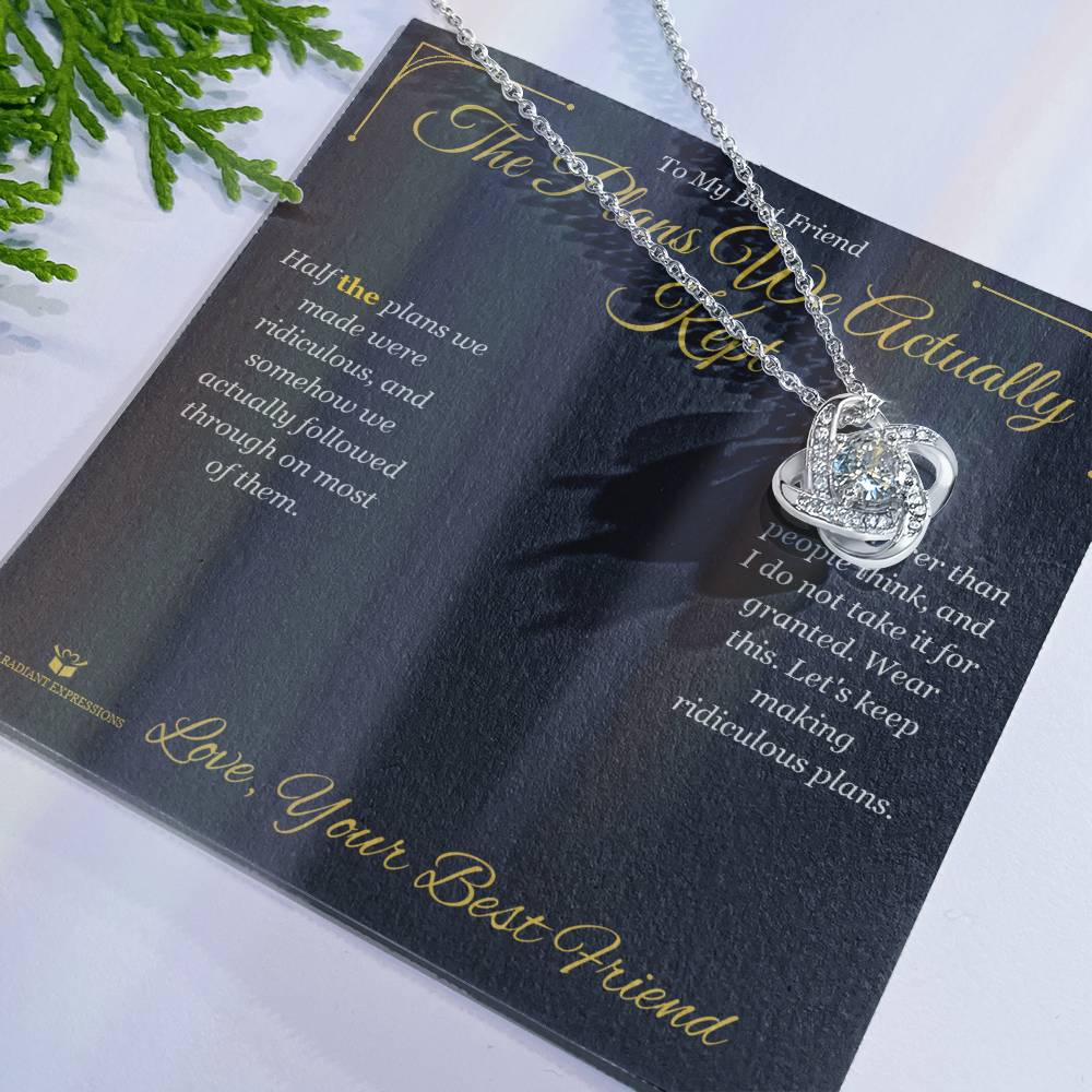 The Plans We Actually Kept - Love Knot Necklace for Best Friend - personalized keepsake gift from SKH Radiant Expressions