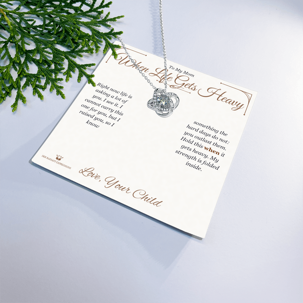 When Life Gets Heavy - Love Knot Necklace for Mom