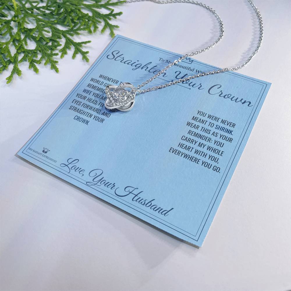 Straighten Your Crown - Love Knot Necklace for Wife
