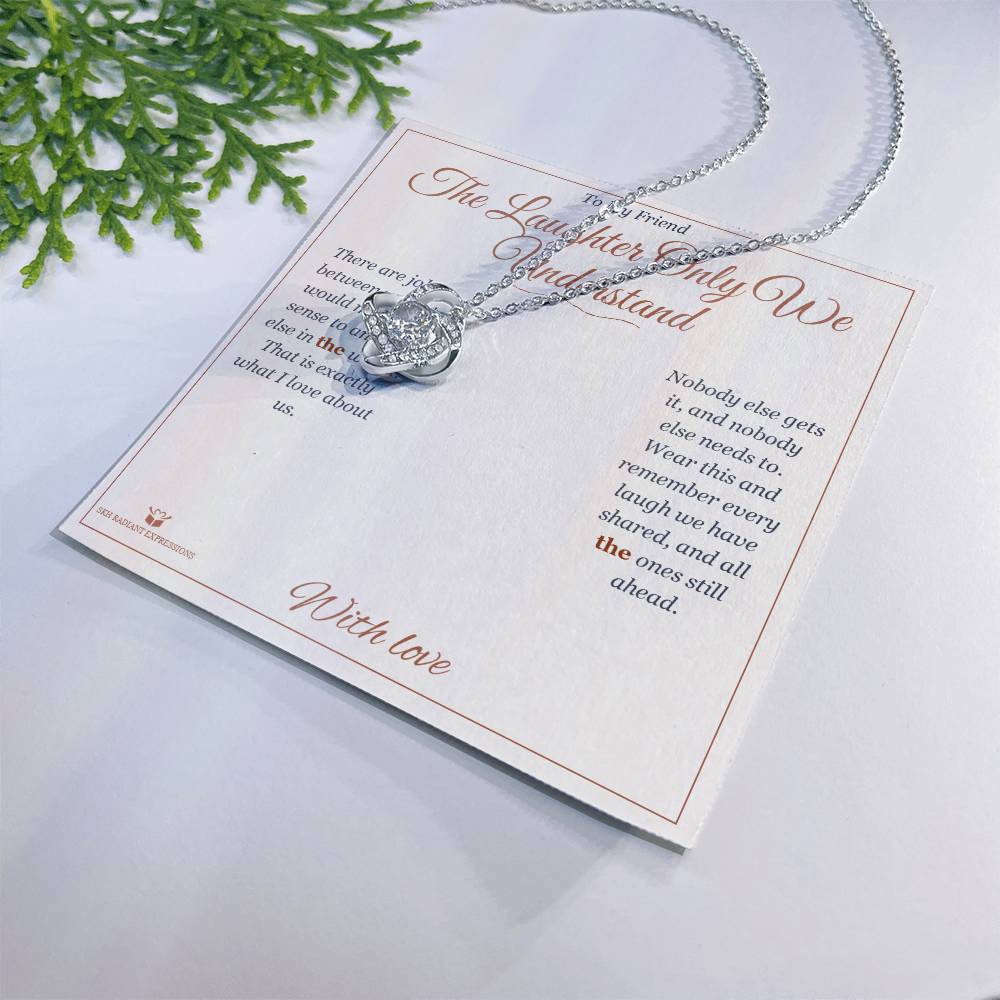 The Laughter Only We Understand - Love Knot Necklace for Friend