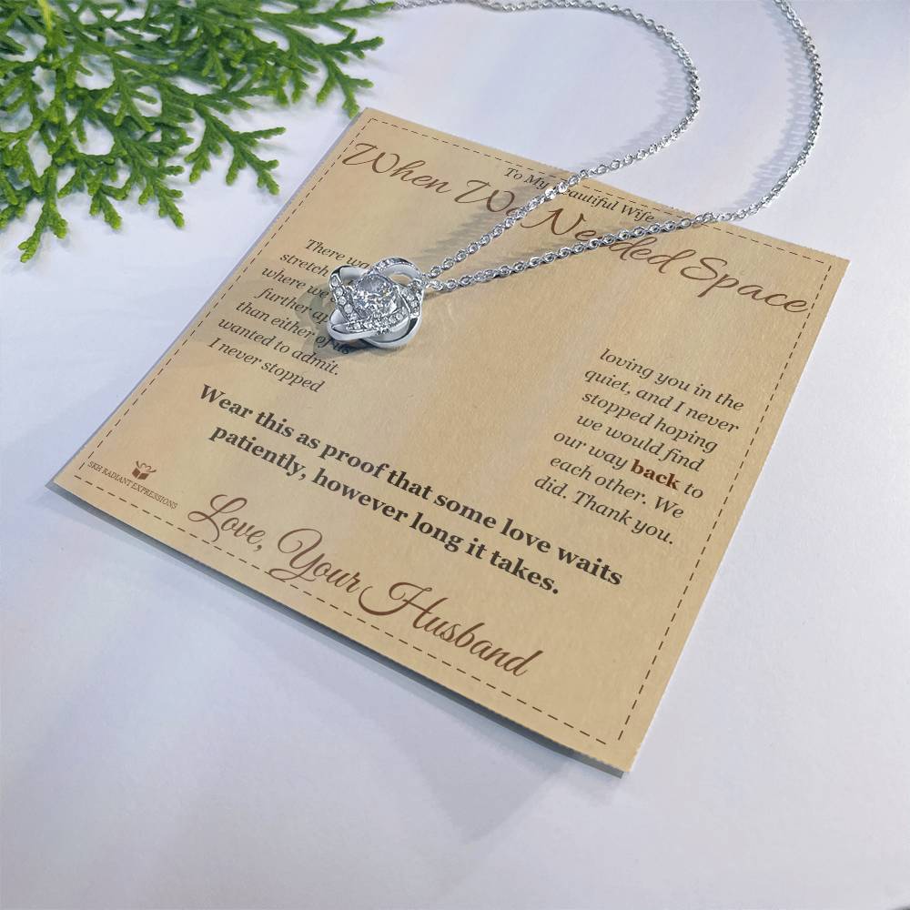 When We Needed Space - Love Knot Necklace for Wife