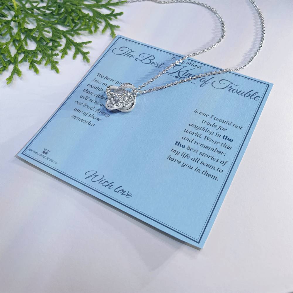 The Best Kind of Trouble - Love Knot Necklace for Friend