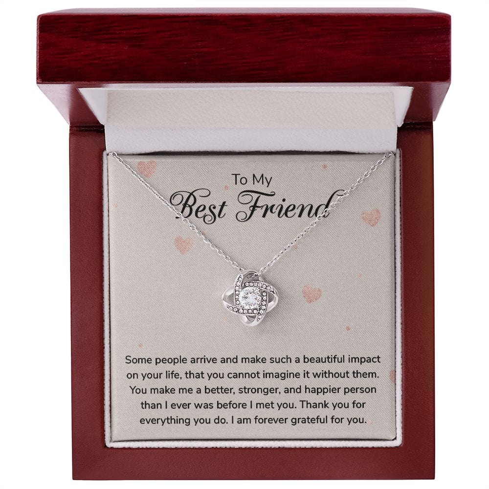 To my Best Friend - Some people arrive - Love Knot Necklace