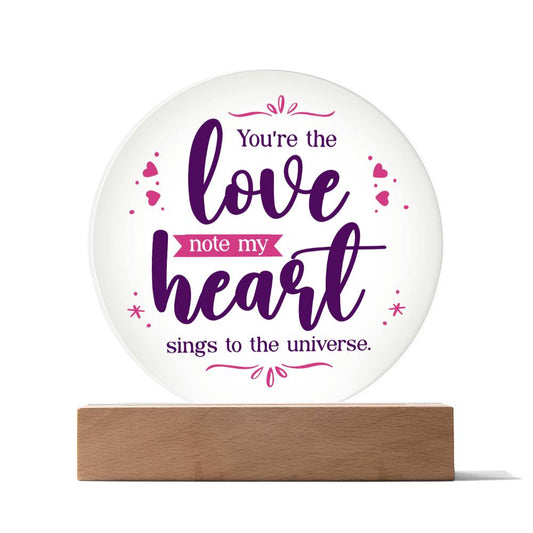 Printed Acrylic Circle - You're The Love Note My Heart Sings To The Universe