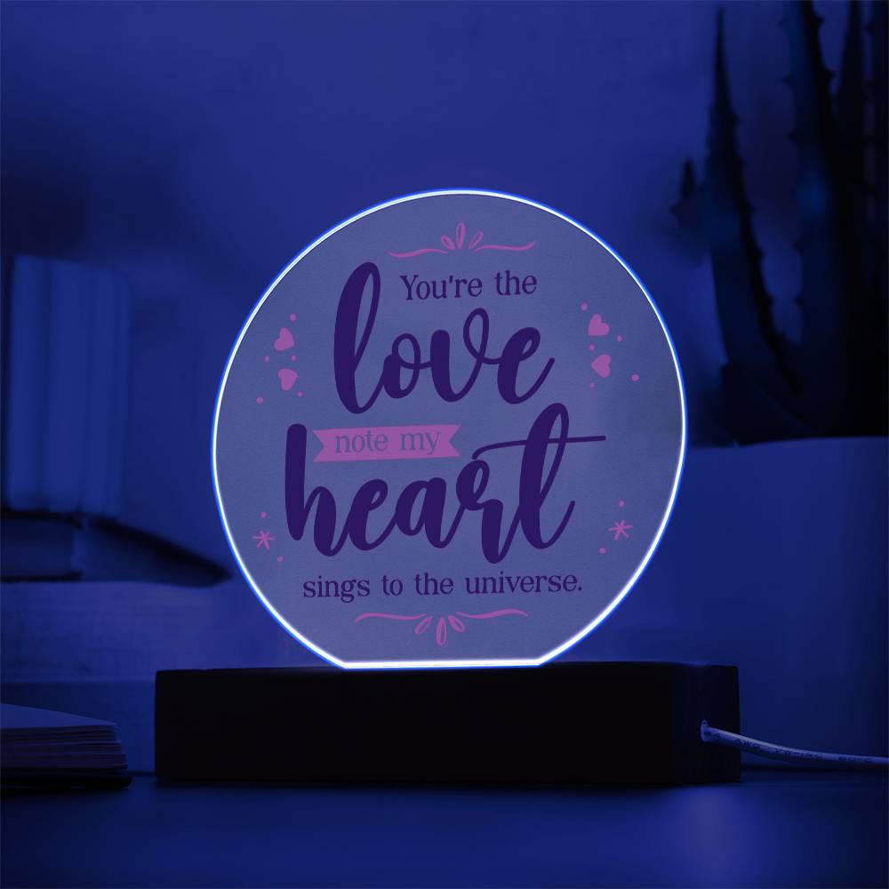 Printed Acrylic Circle - You're The Love Note My Heart Sings To The Universe