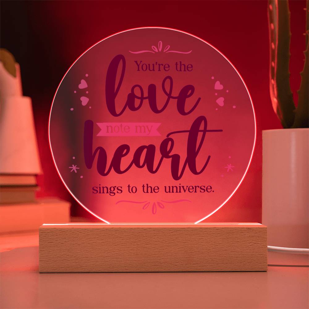 Printed Acrylic Circle - You're The Love Note My Heart Sings To The Universe