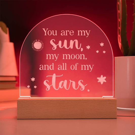 Engraved Acrylic Dome Plaque - You Are My Sun, My Moon