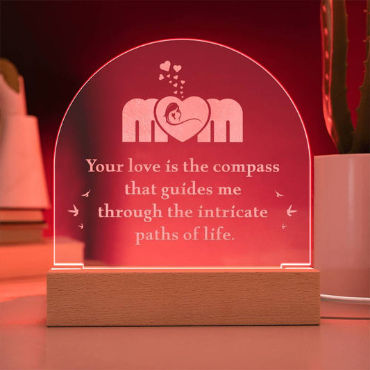 Engraved Acrylic Dome Plaque-Mom - Your Love Is The Compass That Guides Me