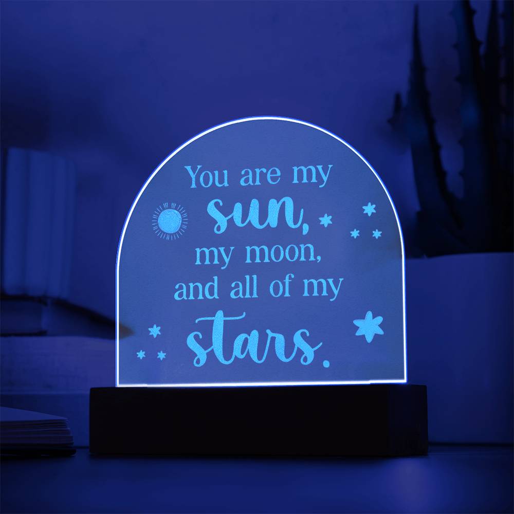 Engraved Acrylic Dome Plaque - You Are My Sun, My Moon