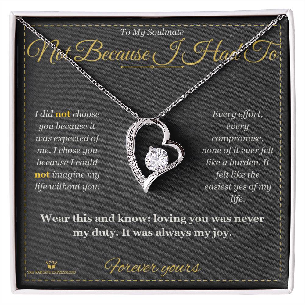 Not Because I Had To - Forever Love Necklace for Soulmate - personalized keepsake gift from SKH Radiant Expressions
