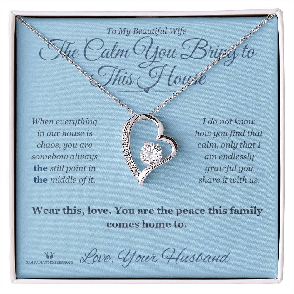The Calm You Bring to This House - Forever Love Necklace for Wife - personalized keepsake gift from SKH Radiant Expressions