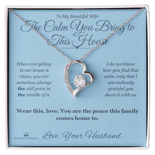 The Calm You Bring to This House - Forever Love Necklace for Wife - personalized keepsake gift from SKH Radiant Expressions